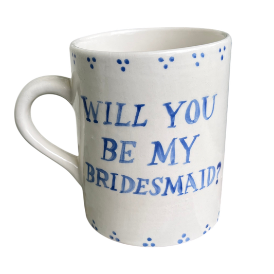 Mug - Will you be my Bridesmaid?